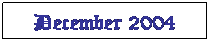 Text Box: December 2004
