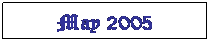 Text Box: May 2005

