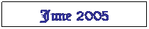 Text Box: June 2005
