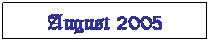 Text Box: August 2005
