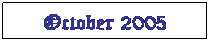 Text Box: October 2005
