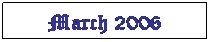 Text Box: March 2006  2005

